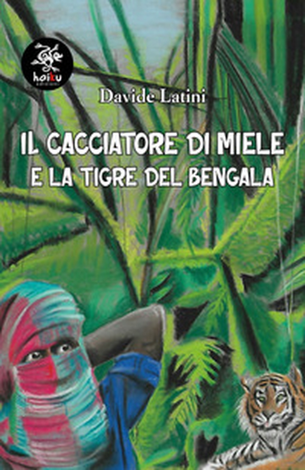 Il cacciatore di miele e la tigre del Bengala - Librerie.coop Il cacciatore di miele e la tigre del Bengala - Librerie.coop