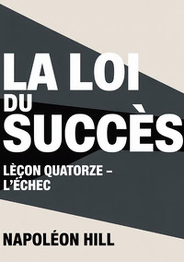 La loi du succès. Leçon quatorze. L'échec - Librerie.coop