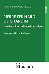 Pierre Teilhard de Chardin. La «reinvenzione» dell'esperienza religiosa - Librerie.coop