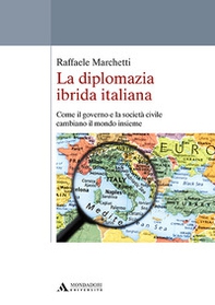 La diplomazia ibrida italiana. Come il governo e la società civile cambiano il mondo insieme - Librerie.coop La diplomazia ibrida italiana. Come il governo e la società civile cambiano il mondo insieme - Librerie.coop