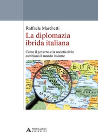 La diplomazia ibrida italiana. Come il governo e la società civile cambiano il mondo insieme - Librerie.coop