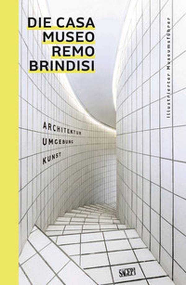 Die Casa Museo Remo Brindisi. Architektur, Umgebung, Kunst. Illustrierter Museums fuhrer - Librerie.coop Die Casa Museo Remo Brindisi. Architektur, Umgebung, Kunst. Illustrierter Museums fuhrer - Librerie.coop