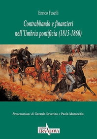 Contrabbando e finanzieri nell'Umbria pontificia (1815-1860) - Librerie.coop