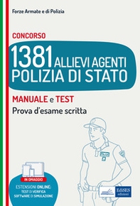 Concorso 1381 Allievi Agenti Polizia di Stato. Manuale e test. Prova d'esame scritta - Librerie.coop