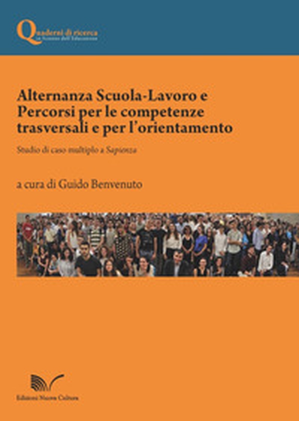 Alternanza scuola-lavoro e percorsi per le competenze trasversali e per l'orientamento. Studio di caso multiplo a Sapienza - Librerie.coop Alternanza scuola-lavoro e percorsi per le competenze trasversali e per l'orientamento. Studio di caso multiplo a Sapienza - Librerie.coop