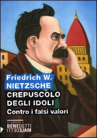 Crepuscolo degli idoli. Contro i falsi valori - Librerie.coop Crepuscolo degli idoli. Contro i falsi valori - Librerie.coop