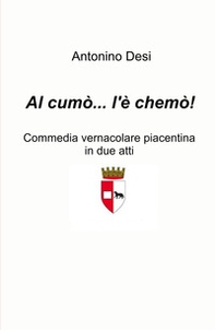 Al cumo... l'e chemo! Commedia vernacolare piacentina in due atti - Librerie.coop Al cumo... l'e chemo! Commedia vernacolare piacentina in due atti - Librerie.coop