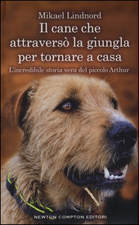 Il cane che attraversò la giungla per tornare a casa. L'incredibile storia vera del piccolo Arthur - Librerie.coop
