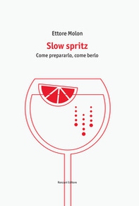 Slow spritz. Come prepararlo, come berlo - Librerie.coop