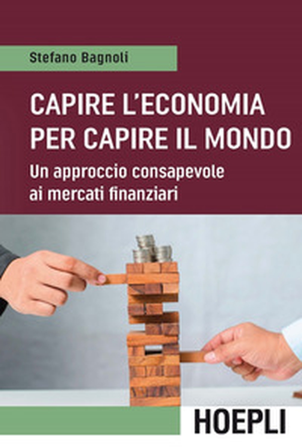 Capire l'economia per capire il mondo. Un approccio consapevole ai mercati finanziari - Librerie.coop Capire l'economia per capire il mondo. Un approccio consapevole ai mercati finanziari - Librerie.coop