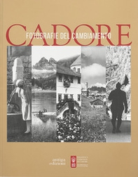 Cadore. Fotografie del cambiamento - Librerie.coop