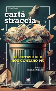 Carta straccia. Le notizie che non contano più - Librerie.coop