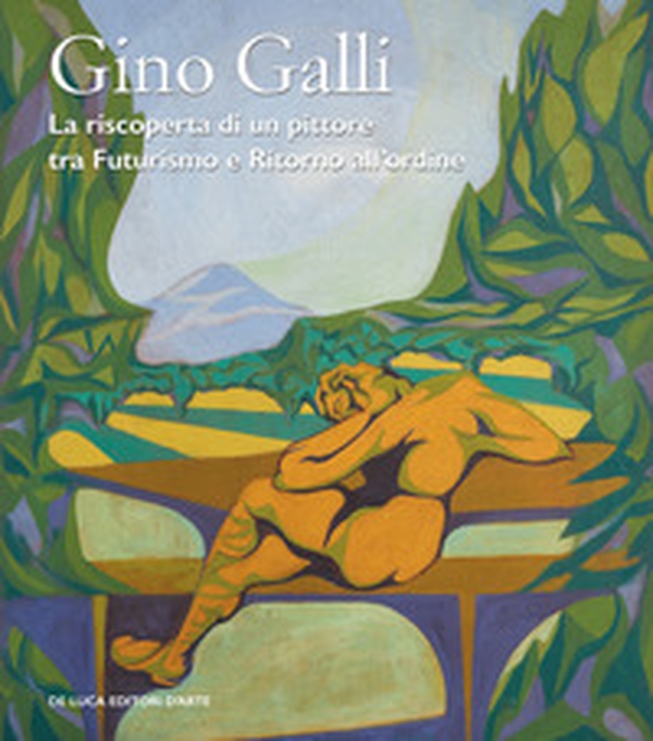 Gino Galli (1893-1944). La riscoperta di un pittore tra futurismo e ritorno all'ordine - Librerie.coop Gino Galli (1893-1944). La riscoperta di un pittore tra futurismo e ritorno all'ordine - Librerie.coop