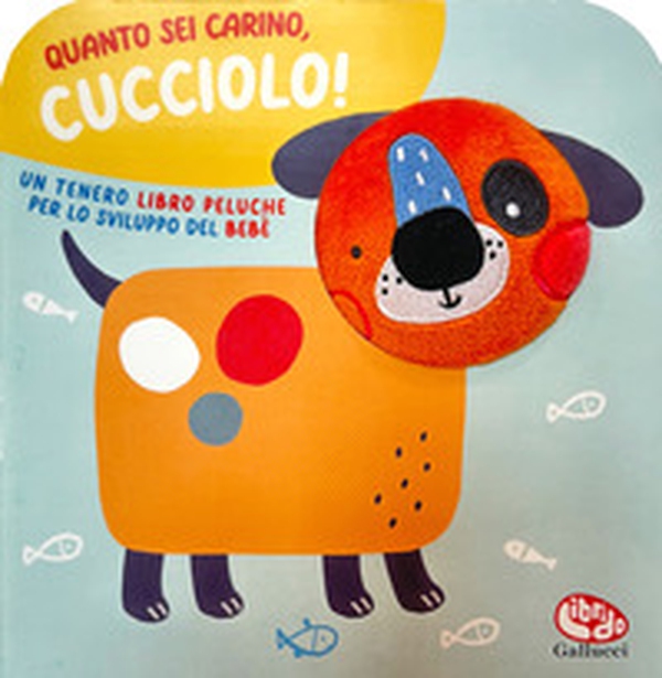 Quanto sei carino, cucciolo! - Librerie.coop Quanto sei carino, cucciolo! - Librerie.coop