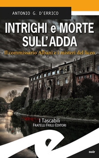 Intrighi e morte sull'Adda. Il commissario Albani e i misteri del liceo - Librerie.coop