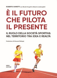 È il futuro che pilota il presente. Il ruolo della società sportiva nel territorio tra idea e realtà - Librerie.coop