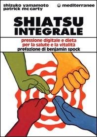 Shiatsu integrale. Pressione digitale e dieta per la salute e la vitalità - Librerie.coop