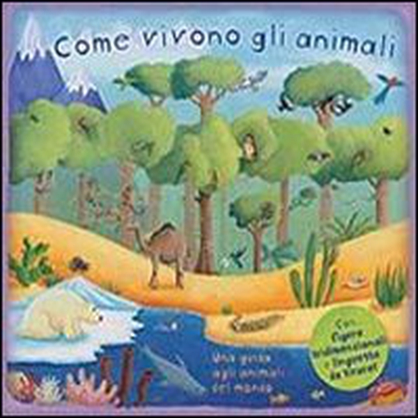 Come vivono gli animali. Una guida agli animali del mondo. Libro pop-up - Librerie.coop Come vivono gli animali. Una guida agli animali del mondo. Libro pop-up - Librerie.coop