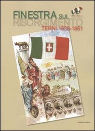 Finestra sul Risorgimento. Terni 1859-1861 - Librerie.coop