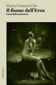 Il fiume dell'eros. Canti della seduzione - Librerie.coop Il fiume dell'eros. Canti della seduzione - Librerie.coop