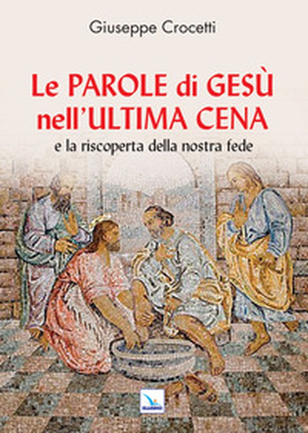 Le Parole di Gesù nell'Ultima Cena e la riscoperta della nostra fede - Librerie.coop Le Parole di Gesù nell'Ultima Cena e la riscoperta della nostra fede - Librerie.coop