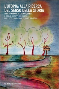 L'utopia: alla ricerca del senso della storia. Scritti in onore di Cosimo Quarta - Librerie.coop