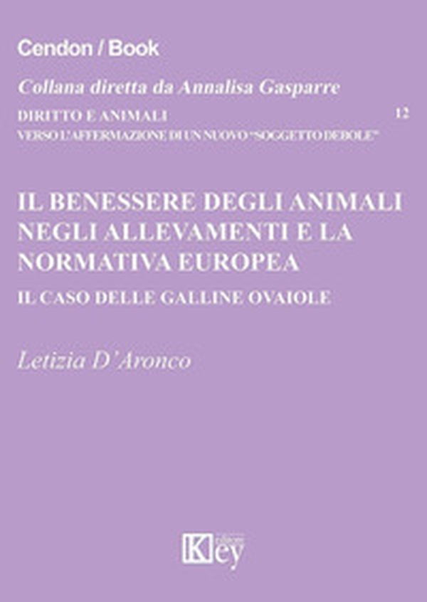 Il benessere degli animali negli allevamenti e la normativa europea. Il caso delle galline ovaiole - Librerie.coop