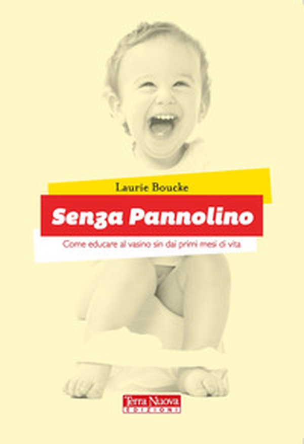 Senza pannolino. Come educare al vasino sin dai primi mesi di vita - Librerie.coop Senza pannolino. Come educare al vasino sin dai primi mesi di vita - Librerie.coop