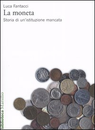 La moneta. Storia di un'istituzione mancata - Librerie.coop