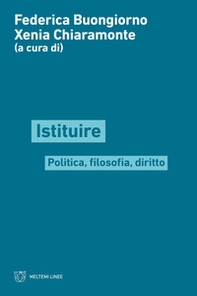 Istituire. Politica, filosofia, diritto - Librerie.coop Istituire. Politica, filosofia, diritto - Librerie.coop