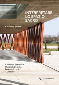 Interpretare lo spazio sacro. Il nuovo complesso parrocchiale della diocesi di Lodi a Dresano - Librerie.coop