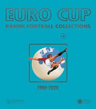 Euro Cup. Panini football collections (1980-2020) - Librerie.coop