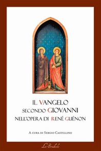 Il Vangelo secondo Giovanni nell'opera di René Guénon. Il lessico della tradizione e della modernità - Librerie.coop