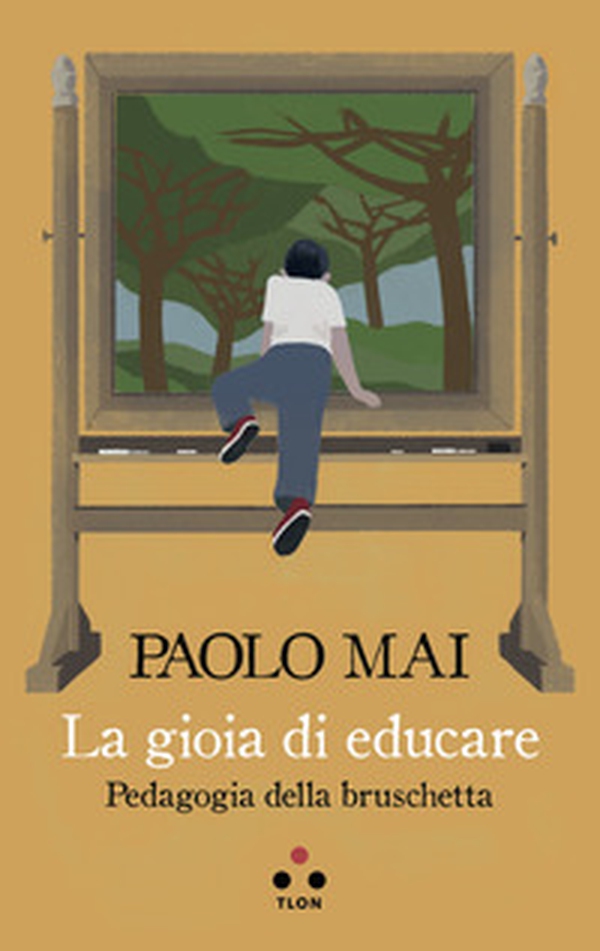 La gioia di educare. Pedagogia della bruschetta - Librerie.coop La gioia di educare. Pedagogia della bruschetta - Librerie.coop