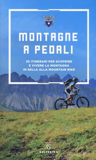 Montagne a pedali. 35 itinerari per scoprire e vivere la montagna in sella alla mountain bike - Librerie.coop