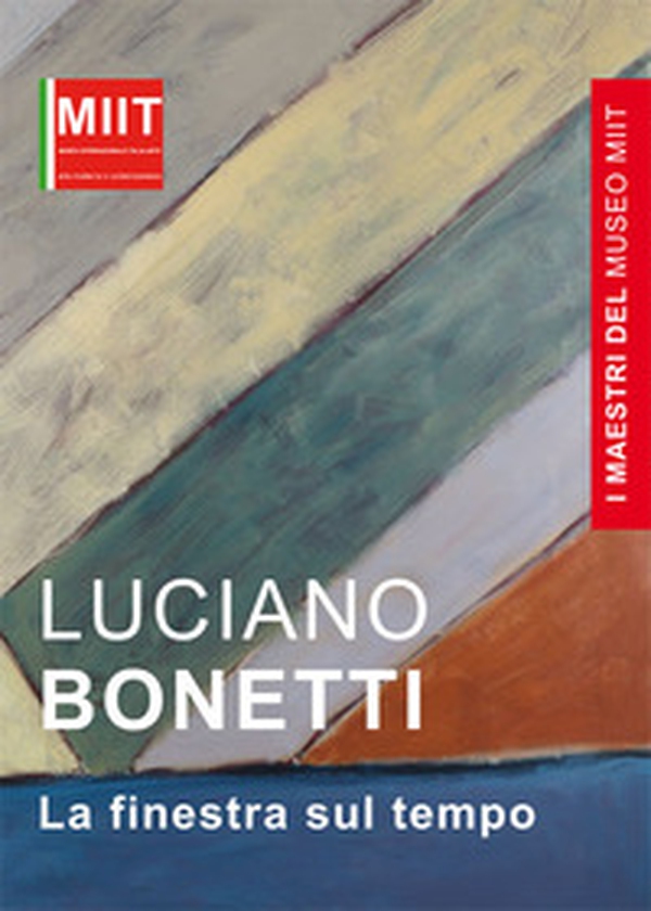 I maestri del museo Miit. Luciano Bonetti. Le finestre sul tempo - Librerie.coop I maestri del museo Miit. Luciano Bonetti. Le finestre sul tempo - Librerie.coop