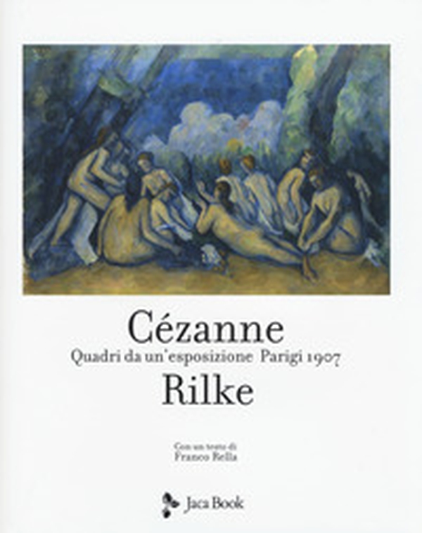 Cezanne Rilke. Quadri da un'esposizione. Parigi 1907 - Librerie.coop Cezanne Rilke. Quadri da un'esposizione. Parigi 1907 - Librerie.coop