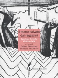 Il teatro salvato dai ragazzini. Esperienze di crescita attraverso l'arte - Librerie.coop