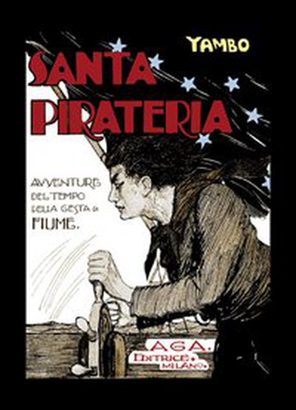 Santa pirateria. Avventure al tempo delle gesta di Fiume - Librerie.coop Santa pirateria. Avventure al tempo delle gesta di Fiume - Librerie.coop