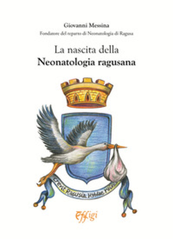 La nascita della neonatologia ragusana - Librerie.coop La nascita della neonatologia ragusana - Librerie.coop