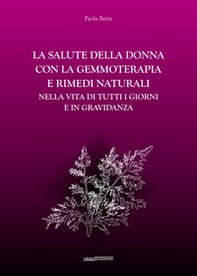 La salute della donna con la gemmoterapia e rimedi naturali. Nella vita di tutti i giorni e in gravidanza - Librerie.coop La salute della donna con la gemmoterapia e rimedi naturali. Nella vita di tutti i giorni e in gravidanza - Librerie.coop