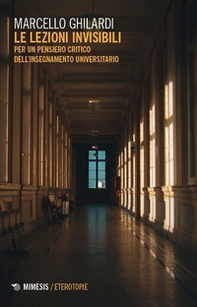 Le lezioni invisibili. Per un pensiero critico dell'insegnamento universitario - Librerie.coop