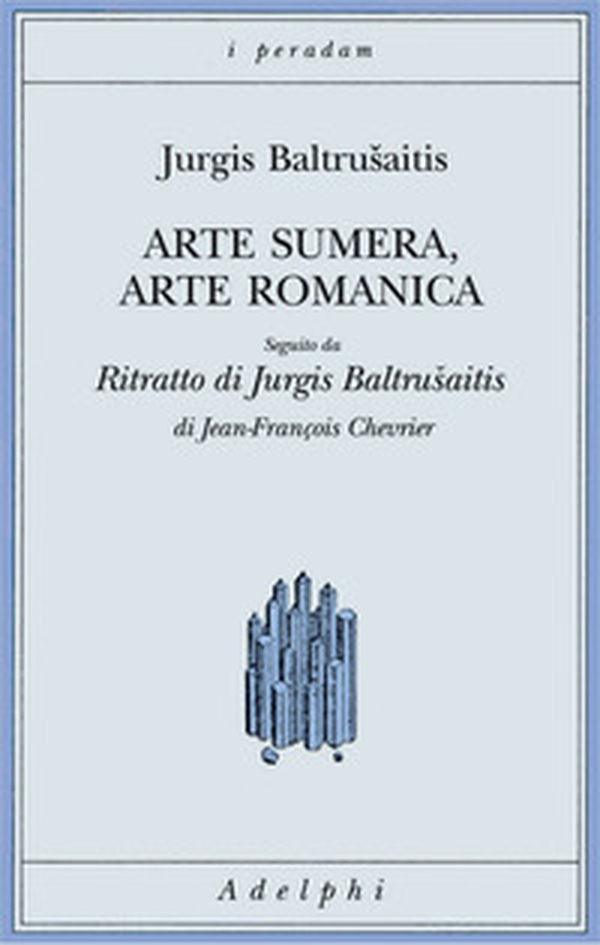 Arte sumera, arte romanica-Ritratto di Jurgis Baltrusaitis - Librerie.coop Arte sumera, arte romanica-Ritratto di Jurgis Baltrusaitis - Librerie.coop