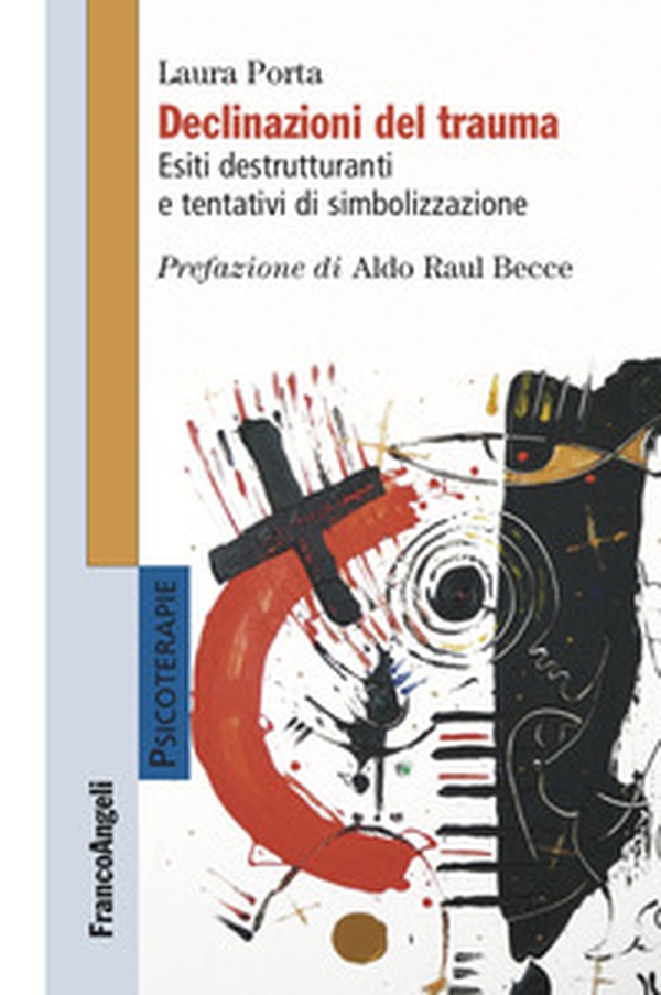 Declinazioni del trauma. Esiti destrutturanti e tentativi di simbolizzazione - Librerie.coop Declinazioni del trauma. Esiti destrutturanti e tentativi di simbolizzazione - Librerie.coop