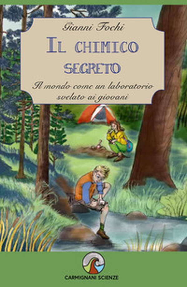 Il chimico segreto. Il mondo come un laboratorio svelato ai giovani - Librerie.coop Il chimico segreto. Il mondo come un laboratorio svelato ai giovani - Librerie.coop