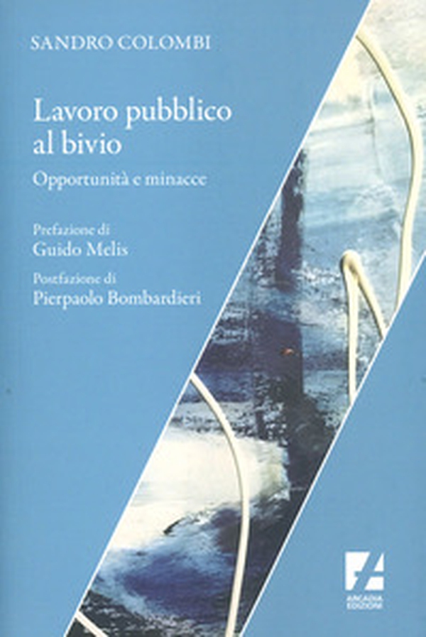 Lavoro pubblico al bivio. Opportunità e minacce - Librerie.coop Lavoro pubblico al bivio. Opportunità e minacce - Librerie.coop