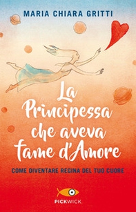 La principessa che aveva fame d'amore. Come diventare regina del tuo cuore - Librerie.coop
