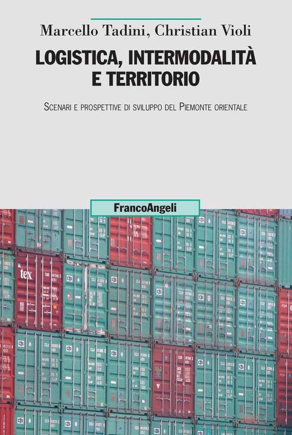Logistica, intermodalità e territorio. Scenari e prospettive di sviluppo del Piemonte orientale - Librerie.coop Logistica, intermodalità e territorio. Scenari e prospettive di sviluppo del Piemonte orientale - Librerie.coop