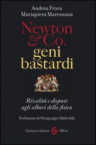 Newton & Co. geni bastardi. Rivalità e dispute agli albori della fisica - Librerie.coop