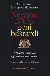 Newton & Co. geni bastardi. Rivalità e dispute agli albori della fisica - Librerie.coop